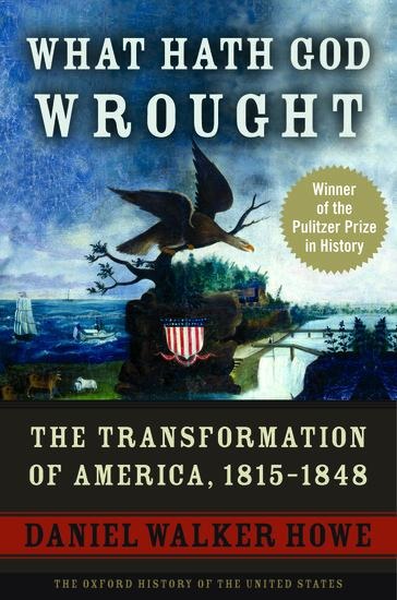 What Hath God Wrought: The Transformation of America, 1815-1848
