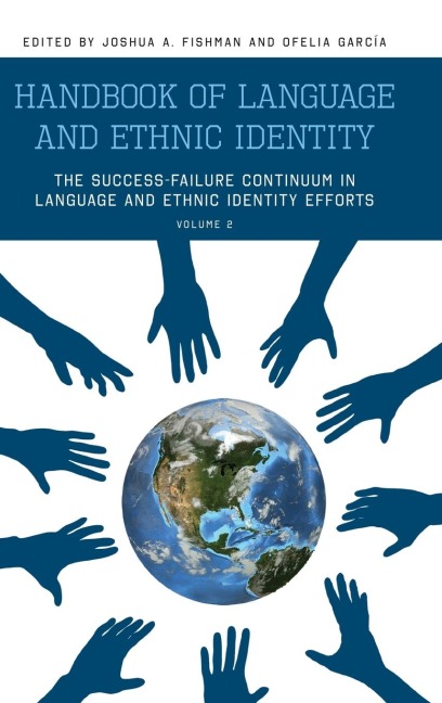 Handbook of Language and Ethnic Identity: The Success-Failure Continuum in Language and Ethnic Identity Efforts (Volume 2) (Revised)