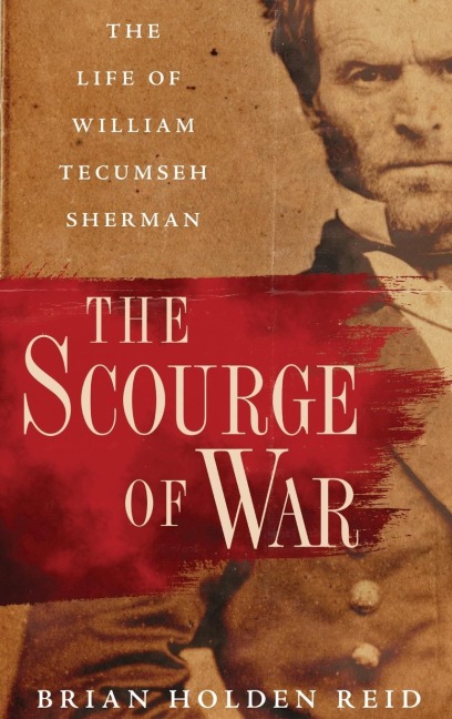 Scourge of War: The Life of William Tecumseh Sherman
