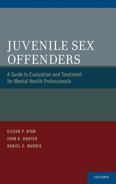 Juvenile Sex Offenders A Guide to Evaluation and Treatment for Mental Health Professionals