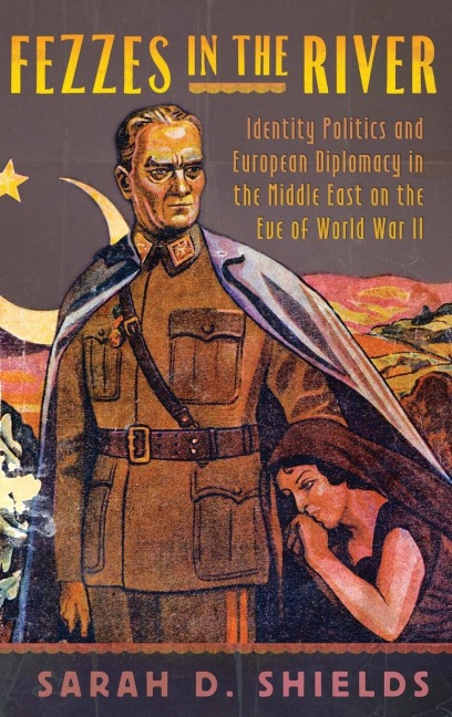 Fezzes in the River: Identity Politics and European Diplomacy in the Middle East on the Eve of World War II