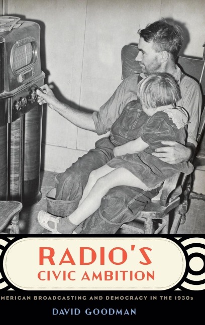 Radios Civic Ambition: American Broadcasting and Democracy in the 1930s