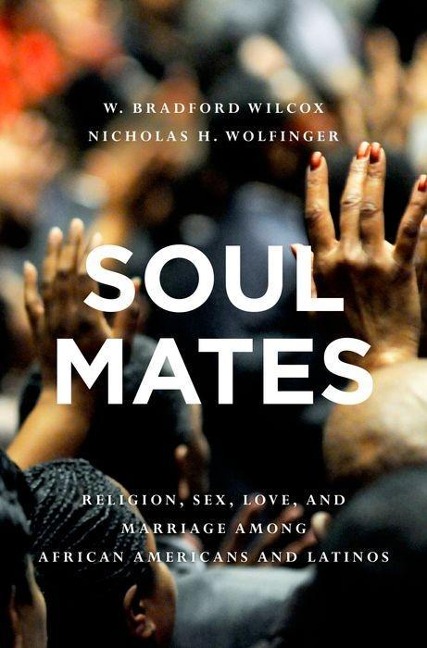 Soul Mates Religion, Sex, Love, and Marriage Among African Americans and Latinos