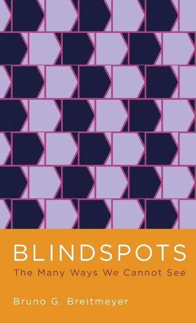 Blindspots: The Many Ways We Cannot See