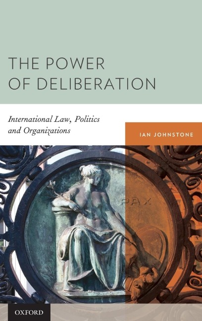 Power of Deliberation: International Law, Politics and Organizations