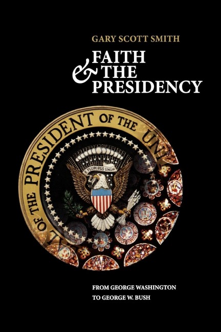 Faith and the Presidency: From George Washington to George W. Bush