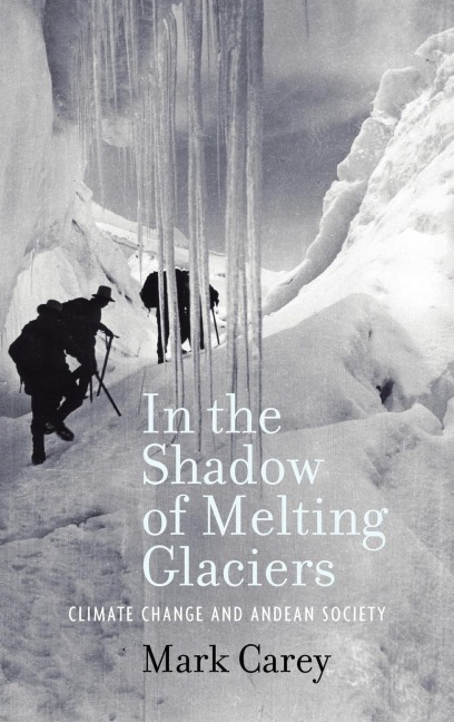 In the Shadow of Melting Glaciers in the Shadow of Melting Glaciers: Climate Change and Andean Society