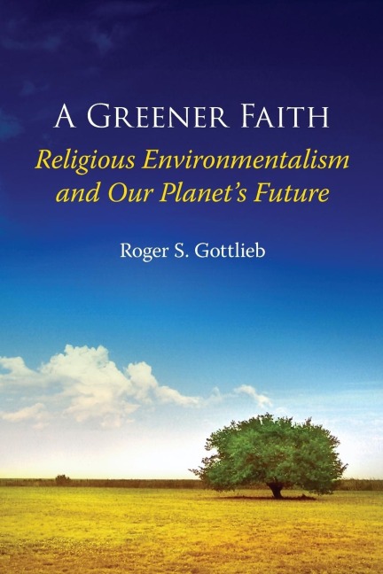 Greener Faith: Religious Environmentalism and Our Planets Future