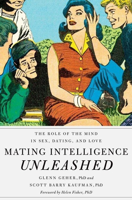 Mating Intelligence Unleashed The Role of the Mind in Sex, Dating, and Love