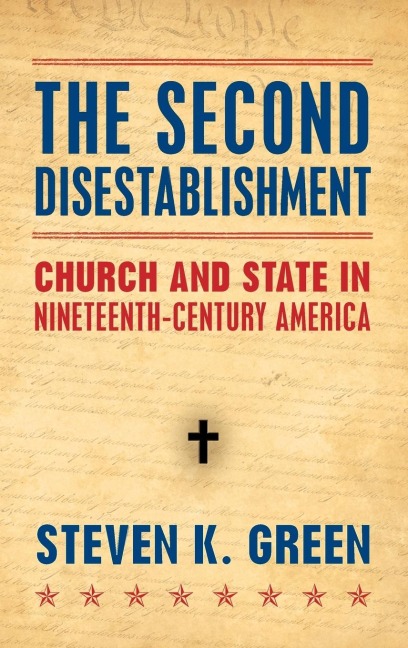 Second Disestablishment: Church and State in Nineteenth-Century America