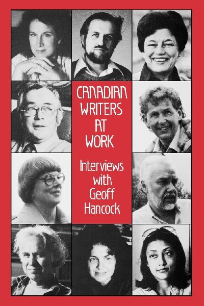 Canadian Writers at Work: Interviews with Geoff Hancock