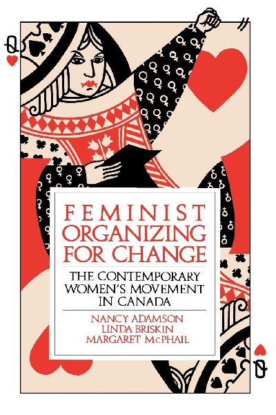 Feminist Organizing for Change: The Contemporary Womens Movement in Canada