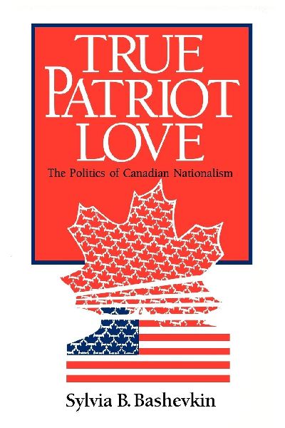 True Patriot Love: The Politics of Canadian Nationalism