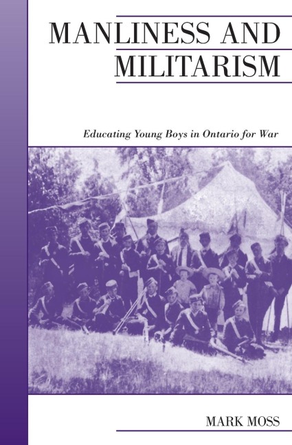 Manliness and Militarism: Educating Young Boys in Ontario for War