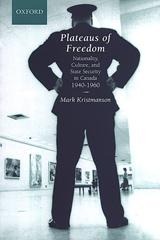 Plateaus of Freedom: Nationality, Culture, and State Security in Canada, 1940-1960