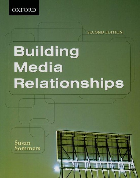 Building Media Relationships: How to Establish, Maintain, and Develop Long-Term Relationships with the Media