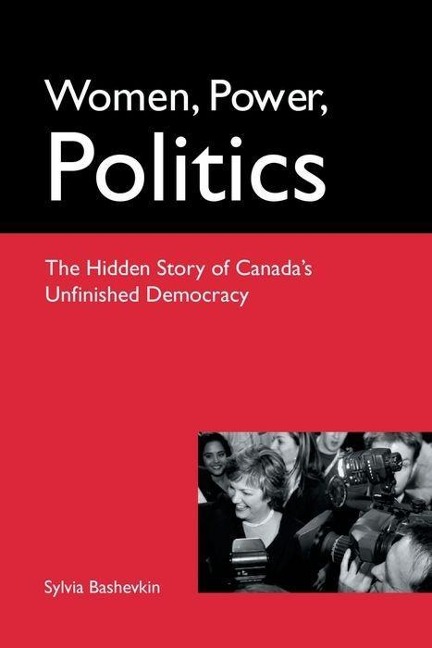 Women, Power, Politics: The Hidden Story of Canadas Unfinished Democracy