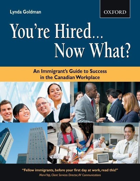 Youre Hired...Now What?: An Immigrants Guide to Success in the Canadian Workplace