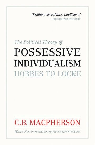 The Political Theory of Possessive Individualism: Hobbes to Locke