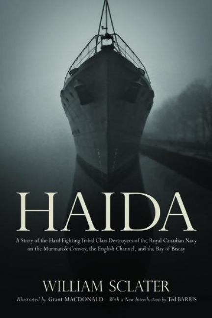Haida: A Story of the Hard Fighting Tribal Class Destroyers of the Royal Canadian Navy on the Murmansk Convoy, the English Ch