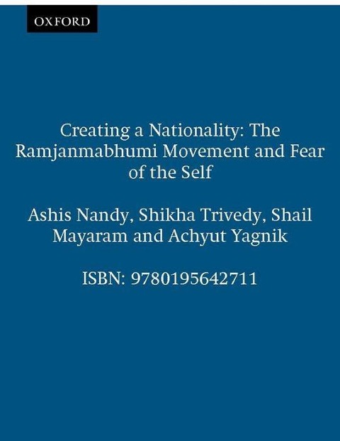 Creating a Nationality: The Ramjanmabhumi Movement and Fear of the Self
