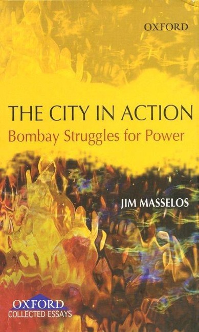 The City in Action: Bombay Struggles for Power in the 19th and 20th Century