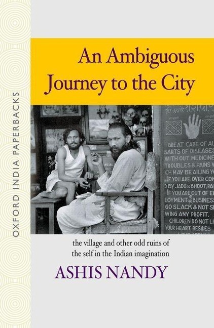 An Ambiguous Journey to the City: The Village and Other Odd Ruins of the Self in the Indian Imagination