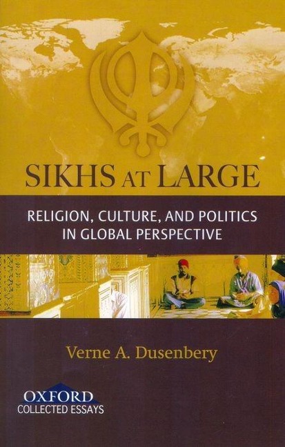 Sikhs at Large: Religion, Culture and Politics in Global Perspective