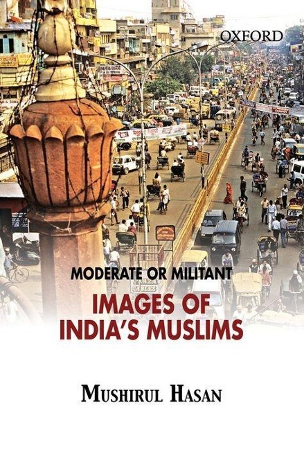 Moderate or Militant: Imaging Indias Muslims