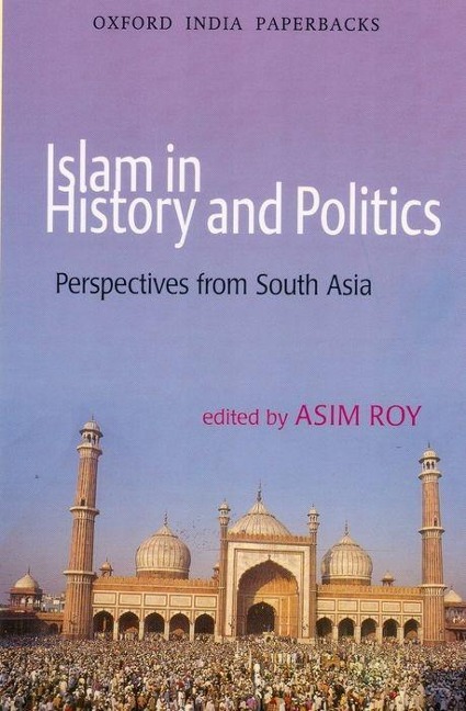 Islam in History and Politics: Perspectives from South Asia