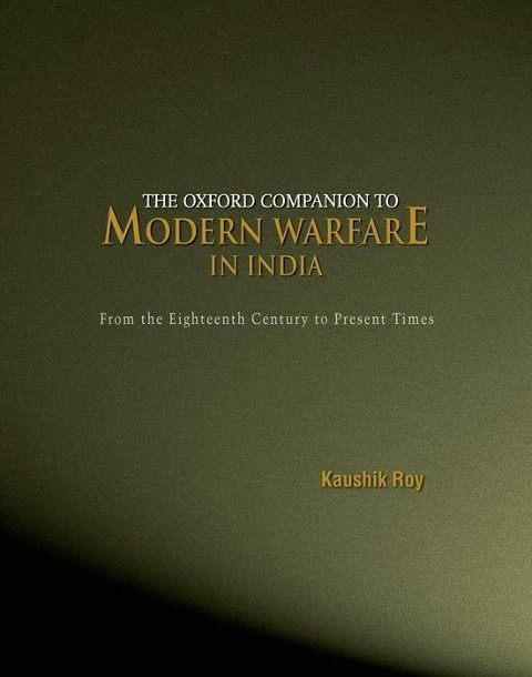 The Oxford Companion to Modern Warfare in India: From the Eighteenth Century to Present Times