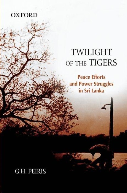 Twilight of the Tigers: Peace Efforts and Power Struggles in Sri Lanka