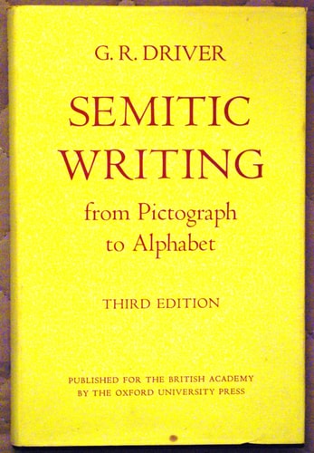 Semitic Writing: From Pictograph to Alphabet (Schweich Lectures on Biblical Archaeology)