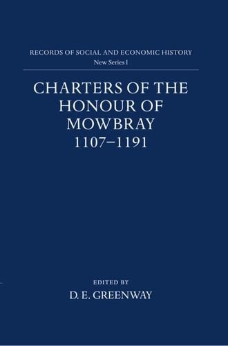 Charters of the Honour of Mowbray 1107-1191 (Records of Social and Economic History (New Series))