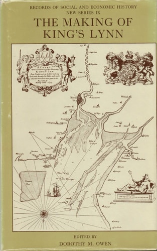 The Making of King's Lynn: A Documentary Survey (Records of Social and Economic History (New Series))