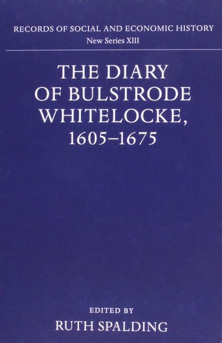 The Diary of Bulstrode Whitelocke, 1605 - 1675 (Records of Social and Economic History (New Series))
