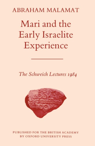 Mari and the Early Israelite Experience The Schweich Lectures, 1984