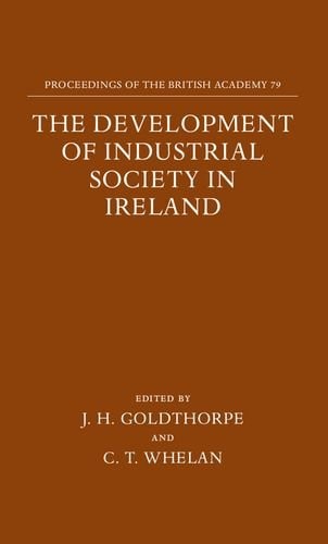 The Development of Industrial Society in Ireland The Third Joint Meeting of the Royal Irish Academy and the British Academy