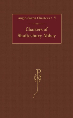 Charters of Shaftesbury Abbey (Anglo-Saxon Charters)