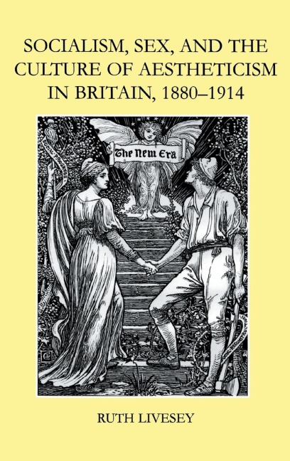 Socialism, Sex, and the Culture of Aestheticism in Britain, 1880-1914 (British Academy Postdoctoral Fellowship Monographs)