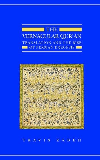 The Vernacular Quran: Translation and the Rise of Persian Exegesis