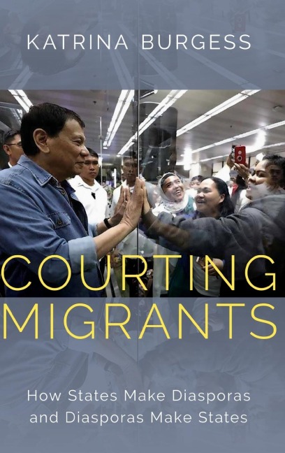 Courting Migrants: How States Make Diasporas and Diasporas Make States