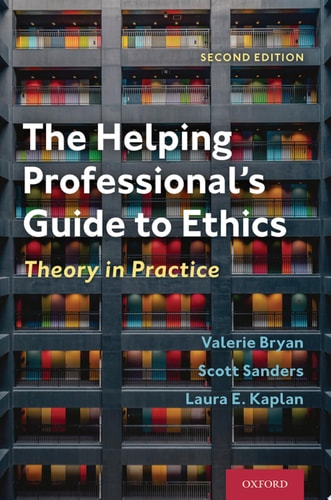 The Helping Professional's Guide to Ethics Theory in Practice