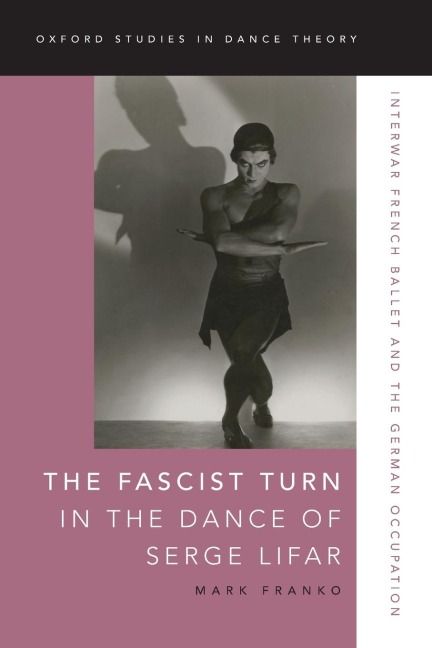 Fascist Turn in the Dance of Serge Lifar: Interwar French Ballet and the German Occupation