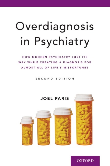 Overdiagnosis in Psychiatry: How Modern Psychiatry Lost Its Way While Creating a Diagnosis for Almost All of Lifes Misfortunes