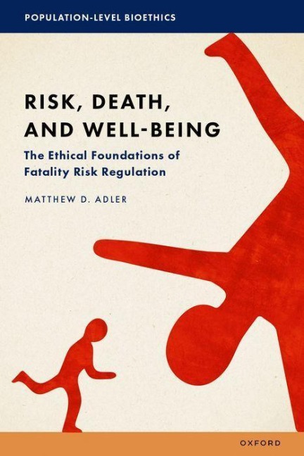 Risk, Death, and Well-Being: The Ethical Foundations of Fatality Risk Regulation