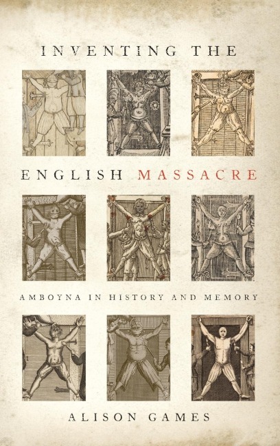 Inventing the English Massacre: Amboyna in History and Memory