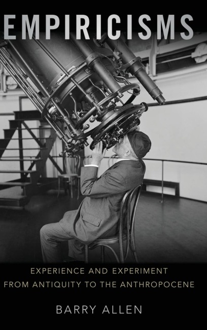 Empiricisms: Experience and Experiment from Antiquity to the Anthropocene