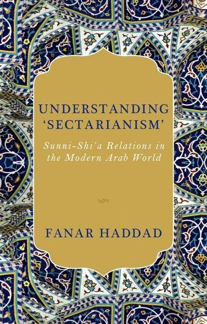 Understanding 'Sectarianism': Sunni-Shi'a Relations in the Modern Arab World