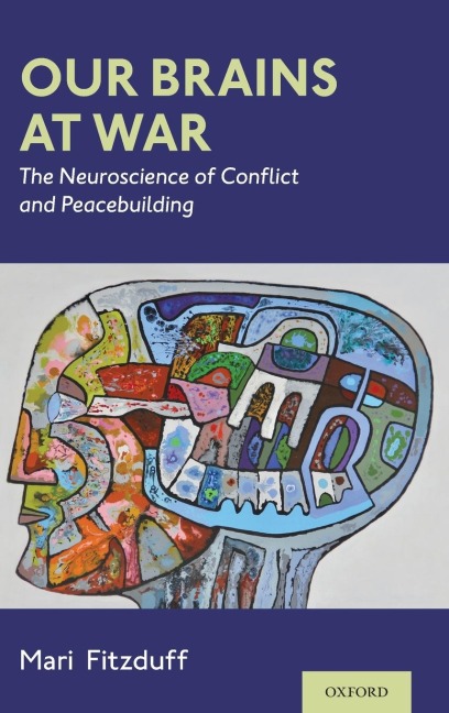 Our Brains at War: The Neuroscience of Conflict and Peacebuilding